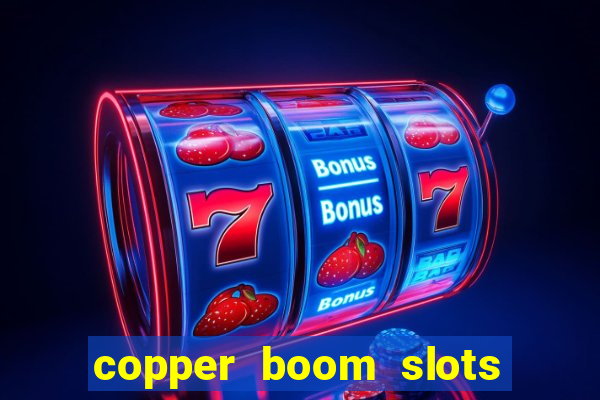 copper boom slots paga mesmo